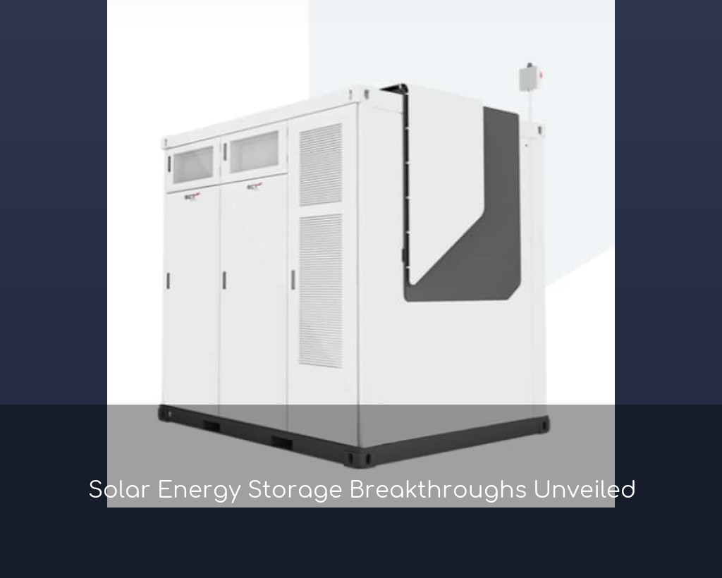 Solar Energy Storage Breakthroughs Unveiled